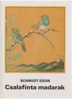 Schmidt Egon - Csalafinta madarak Schmidt Egon - Csalafinta madarak, Budapest 1983 antikvár könyv