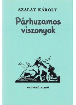Szalay Károly - Párhuzamos viszonyok Szalay Károly - Párhuzamos viszonyok, Budapest 1988 antikvár könyv