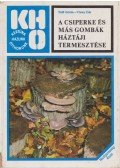 Szili István,Véssey Ede - A csiperke és más gombák háztáji termesztése