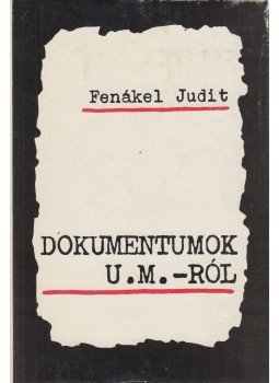 Fenákel Judit - Dokumentumok U. M.-ról Fenákel Judit - Dokumentumok U. M.-ról, Budapest 1975 antikvár könyv