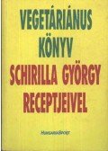 Schirilla György - Vegetáriánus könyv - Schirilla György receptjeivel (dedikált)