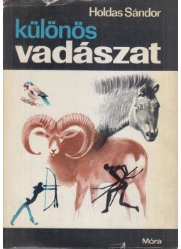 Holdas Sándor - Különös vadászat Holdas Sándor - Különös vadászat, Budapest 1969 antikvár könyv