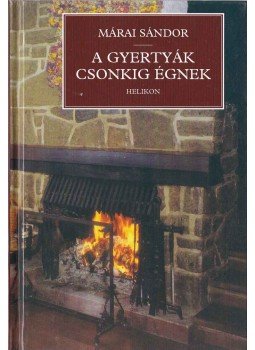 Márai Sándor - A gyertyák csonkig égnek Márai Sándor - A gyertyák csonkig égnek, Budapest 2001 antikvár könyv