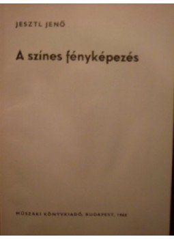 Jesztl Jenő - A színes fényképezés Jesztl Jenő - A színes fényképezés, Budapest 1968 antikvár könyv