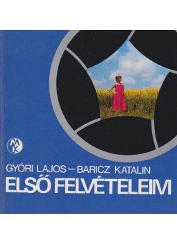 Baricz Katalin, Győri Lajos - Első felvételeim Baricz Katalin, Győri Lajos - Első felvételeim, Budapest 1982 antikvár könyv