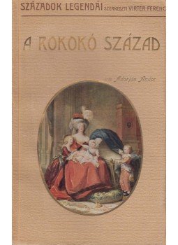 Adorján Andor - A rokokó század Adorján Andor - A rokokó század, Budapest 1914 antikvár könyv