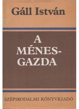 Gáll István - A ménesgazda Gáll István - A ménesgazda, Budapest 1983 antikvár könyv