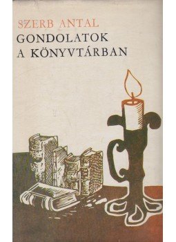 Szerb Antal - Gondolatok a könyvtárban Szerb Antal - Gondolatok a könyvtárban, Budapest 1971 antikvár könyv