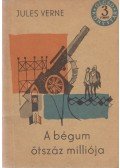 Jules Verne - A bégum ötszáz milliója