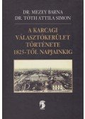 Mezey Barna,Tóth Attila Simon - A karcagi választókerület története 1825-től napjainkig