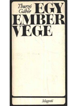 Thurzó Gábor - Egy ember vége Thurzó Gábor - Egy ember vége, Budapest 1968 antikvár könyv