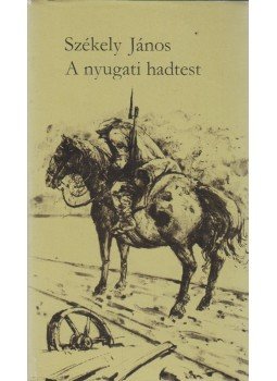 Székely János - A nyugati hadtest Székely János - A nyugati hadtest, Budapest 1982 antikvár könyv