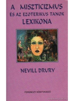 Drury, Nevill - A miszticizmus és az ezoterikus tanok lexikona Drury, Nevill - A miszticizmus és az ezoterikus tanok lexikona, Budapest 2002 antikvár könyv