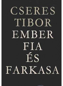 Cseres Tibor - Ember fia és farkasa Cseres Tibor - Ember fia és farkasa, Budapest 1967 antikvár könyv