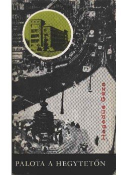 Hegedüs Géza - Palota a hegytetőn Hegedüs Géza - Palota a hegytetőn, Budapest 1971 antikvár könyv