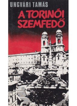 Ungvári Tamás - A torinói szemfedő Ungvári Tamás - A torinói szemfedő, Budapest 1978 antikvár könyv