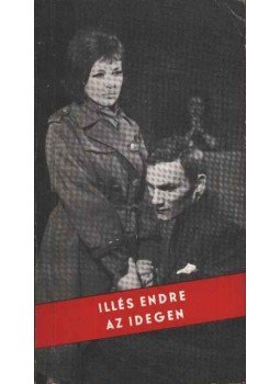 Illés Endre - Az idegen Illés Endre - Az idegen, Budapest 1965 antikvár könyv