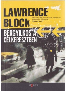 Lawrence Block - Bérgyilkos a célkeresztben Lawrence Block - Bérgyilkos a célkeresztben, Budapest 2005 antikvár könyv