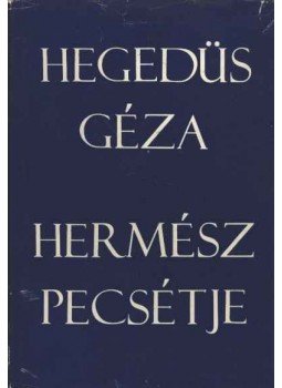 Hegedüs Géza - Hermész pecsétje Hegedüs Géza - Hermész pecsétje, Budapest 1970 antikvár könyv