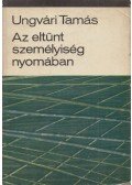 Ungvári Tamás - Az eltűnt személyiség nyomában