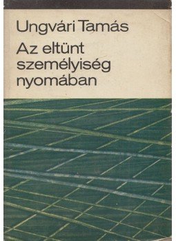 Ungvári Tamás - Az eltűnt személyiség nyomában Ungvári Tamás - Az eltűnt személyiség nyomában, Budapest 1966 antikvár könyv