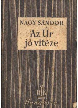 Nagy Sándor - Az Úr jó vitéze Nagy Sándor - Az Úr jó vitéze, Budapest 1948 antikvár könyv