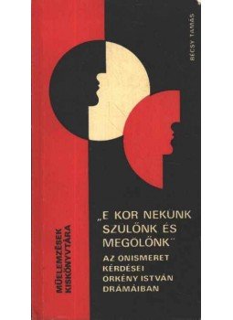 Bécsy Tamás - ''E kor nekünk szülőnk és megölőnk''