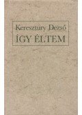 Keresztury Dezső - Így éltem