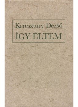 Keresztury Dezső - Így éltem Keresztury Dezső - Így éltem, Budapest 1979 antikvár könyv