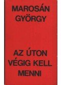 Marosán György - Az úton végig kell menni