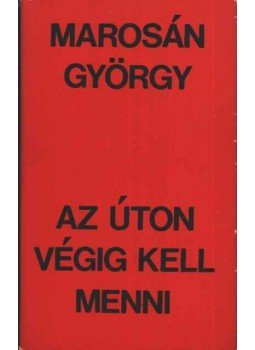 Marosán György - Az úton végig kell menni Marosán György - Az úton végig kell menni, Budapest 1972 antikvár könyv