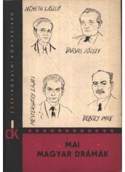 Dobozy Imre, Németh László, Mesterházy Lajos, Darvas József - Mai magyar drámák Dobozy Imre, Németh László, Mesterházy Lajos, Darvas József - Mai magyar drámák, Budapest 1965 antikvár könyv