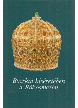 Szakály Ferenc, Csonka Ferenc - Bocskai kíséretében a Rákosmezőn Szakály Ferenc, Csonka Ferenc - Bocskai kíséretében a Rákosmezőn, Budapest 1988 antikvár könyv