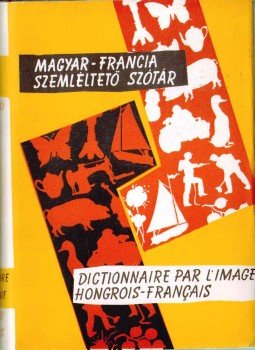 Rubin Péter, Eckhardt Sándor - Magyar-francia szemléltető szótár Rubin Péter, Eckhardt Sándor - Magyar-francia szemléltető szótár, Budapest 1959 antikvár könyv
