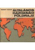 Bernát Tivadar - Általános gazdasági földrajz