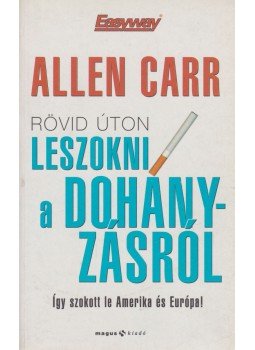 ALLEN CARR - Rövid úton leszokni a dohányzásról ALLEN CARR - Rövid úton leszokni a dohányzásról, Budapest 2003 antikvár könyv