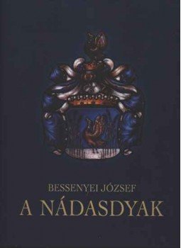 Bessenyei József - A Nádasdyak Bessenyei József - A Nádasdyak, Budapest 2005 antikvár könyv