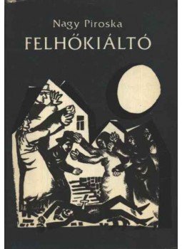 Nagy Piroska - Felhőkiáltó Nagy Piroska - Felhőkiáltó, Budapest 1976 antikvár könyv