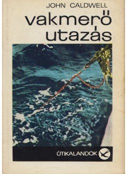 John Caldwell - Vakmerő utazás John Caldwell - Vakmerő utazás, Budapest 1966 antikvár könyv