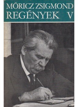 Móricz Zsigmond - Regények V. Móricz Zsigmond - Regények V., Budapest 1977 antikvár könyv
