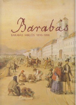 Szvoboda D. Gabriella - Barabás Miklós 1810-1898 Szvoboda D. Gabriella - Barabás Miklós 1810-1898, Budapest 1983 antikvár könyv