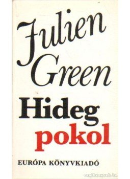 Green, Julien - Hideg pokol Green, Julien - Hideg pokol, Budapest 1982 antikvár könyv