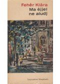 Fehér Klára - Ma éjjel ne aludj