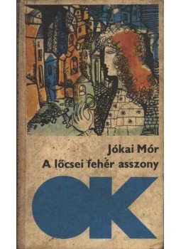 Jókai Mór - A lőcsei fehér asszony Jókai Mór - A lőcsei fehér asszony, Budapest 1971 antikvár könyv