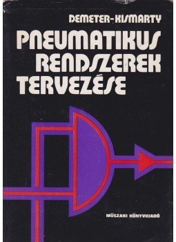 Demeter György, Kismarty Loránd dr. - Pneumatikus rendszerek tervezése Demeter György, Kismarty Loránd dr. - Pneumatikus rendszerek tervezése, Budapest 1974 antikvár könyv