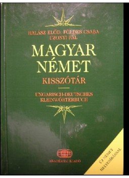 Halász Előd, Földes Csaba, Uzonyi Pál - Magyar-német kisszótár Halász Előd, Földes Csaba, Uzonyi Pál - Magyar-német kisszótár, Budapest 2010 antikvár könyv