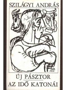 Szilágyi András - Új pásztor / Az idő katonái Szilágyi András - Új pásztor / Az idő katonái, Budapest 1984 antikvár könyv