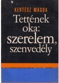 Kertész Magda - Tettének oka: szerelem, szenvedély