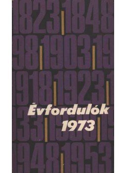 Kukk Györgyné (szerk.) - Évfordulók 1973. Kukk Györgyné (szerk.) - Évfordulók 1973., Budapest 1972 antikvár könyv