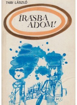 Tabi László - Írásba adom Tabi László - Írásba adom, Budapest 1976 antikvár könyv